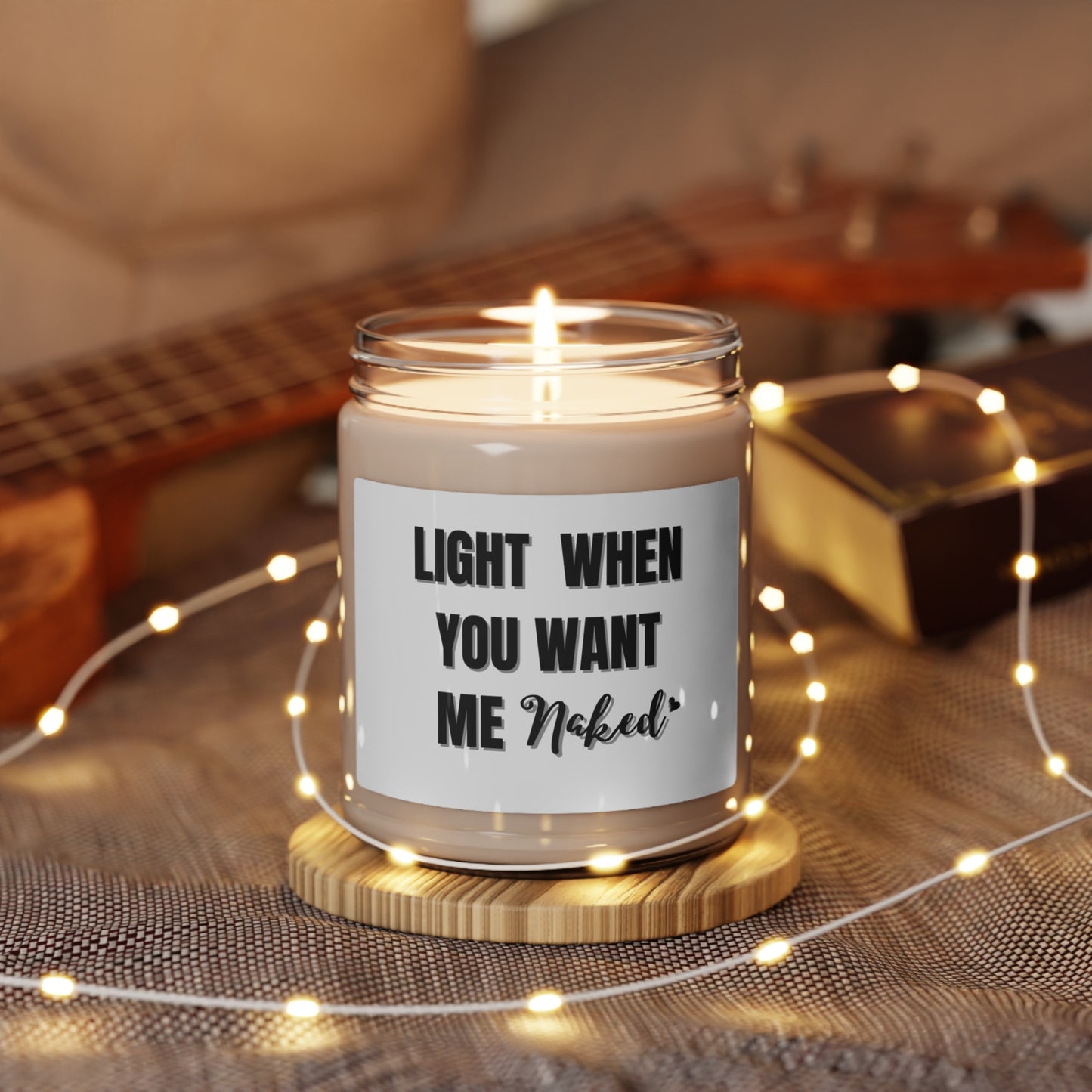 "Light When You Want Me Naked"  Gray Label Design with Heart, 9 oz Scented Soy Candle