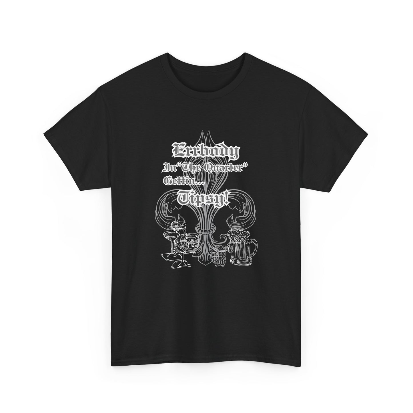 "Err Body In The Quarter Gettin Tipsy" White Text-Drinkware Des, Unisex Heavy Cotton Tee