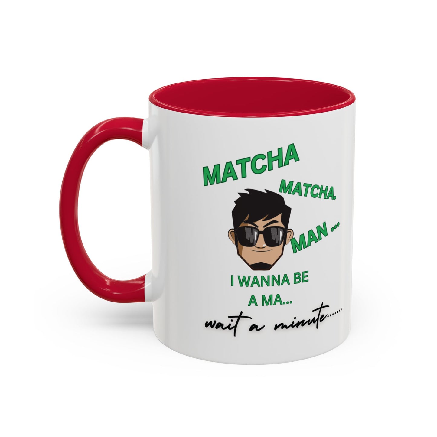 "Matcha , Matcha Man...Oh Hell No... Get Me A Cup Of Joe!!!" Funny  White Ceramic Coffee Mug With Colorful Accents 11 oz