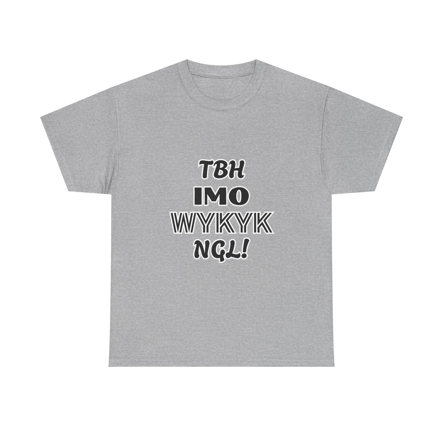 "TBH IMO... WYKYK NGL!"  Trendy Acronym, Unisex Heavy Cotton T-Shirt.  Fun Way To Make A Statement On The Sly!