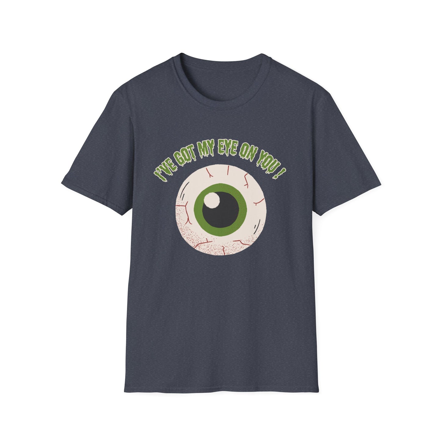 Funny "I've Got My Eye on You" Halloween Unisex, T-Shirt.  A Great Gift for Her or Him!