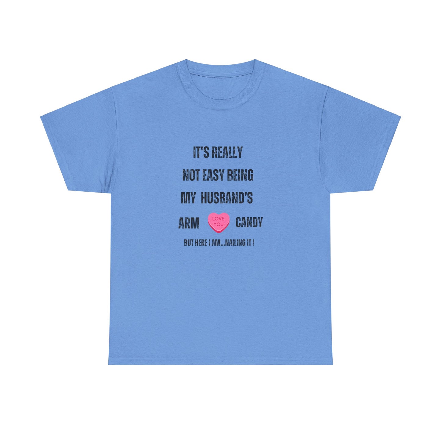 "It's Really Not Easy Being My Husband's Arm Candy", Unisex Heavy Cotton Tee