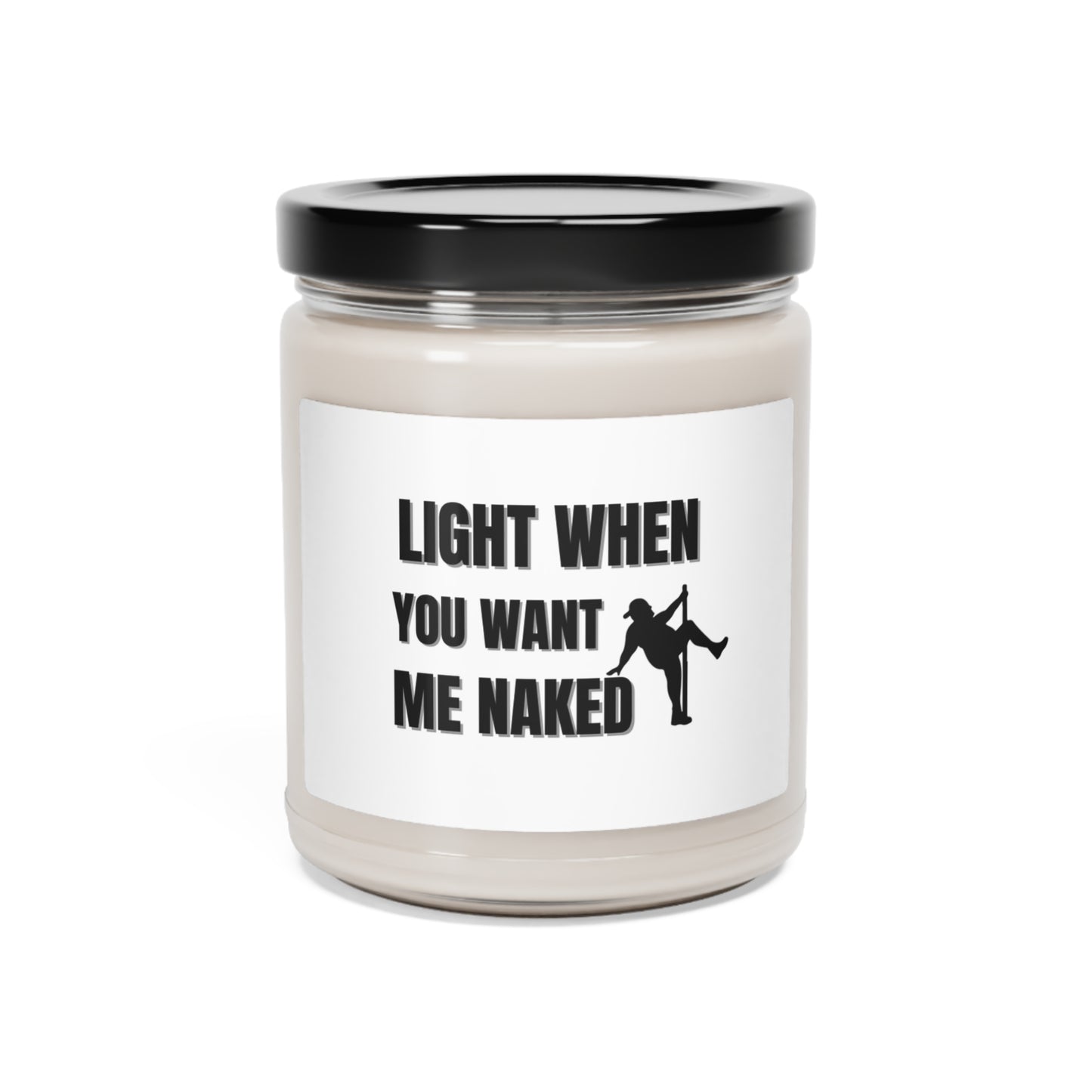 "Light When You Want Me Naked-Dad Bod With Stripper Pole, White Label" Design, 9 oz Scented Soy Candle