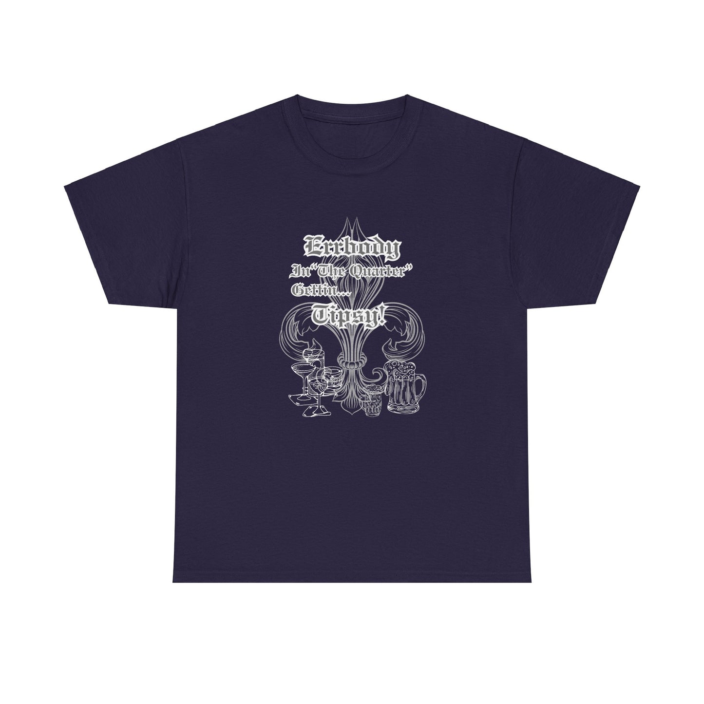 "Err Body In The Quarter Gettin Tipsy" White Text-Drinkware Des, Unisex Heavy Cotton Tee
