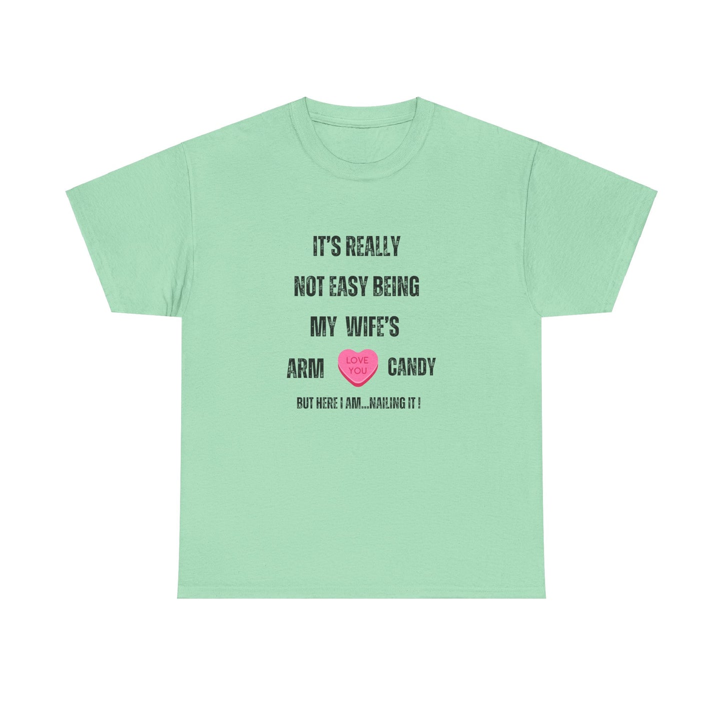 "It's Really Not Easy Being My Wife's Arm Candy" Unisex Heavy Cotton Tee