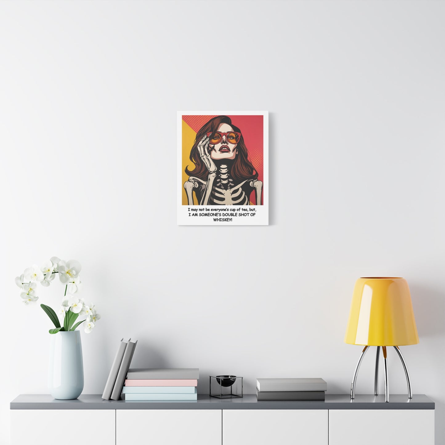 "I May Not Be Your Cup Of Tea, But, I AM SOMEBODY'S DOUBLE SHOT OF WHISKEY! Light Beauty ,Canvas Print - Pop Art Feme Fatal Lady Skeleton with Sunglasses