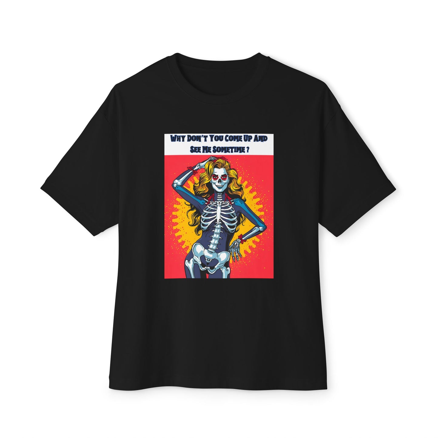 "Why Don't You Come Up And See Me Sometime", Fun Pop Art Graphic Oversized Unisex Tee!  Great for Halloween.