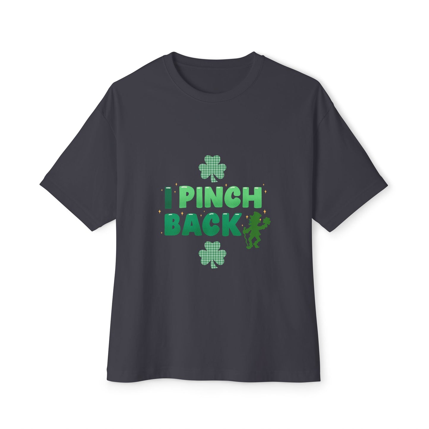 "I Pinch Back"  Unisex Oversized Boxy Tee — A Fun & Daring St. Patrick’s Day Shamrock T-Shirt Sure To Get Comments!