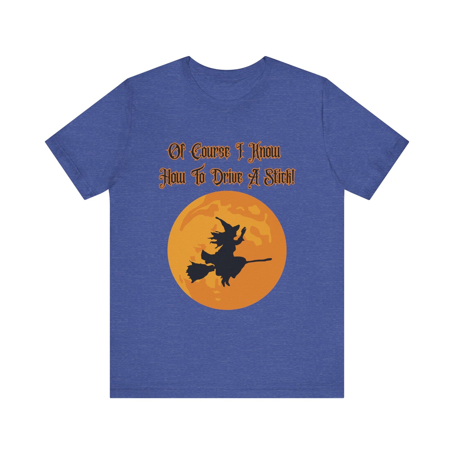 "Of Course I Can Drive A Stick" Clever Halloween Witch, Unisex T-Shirt