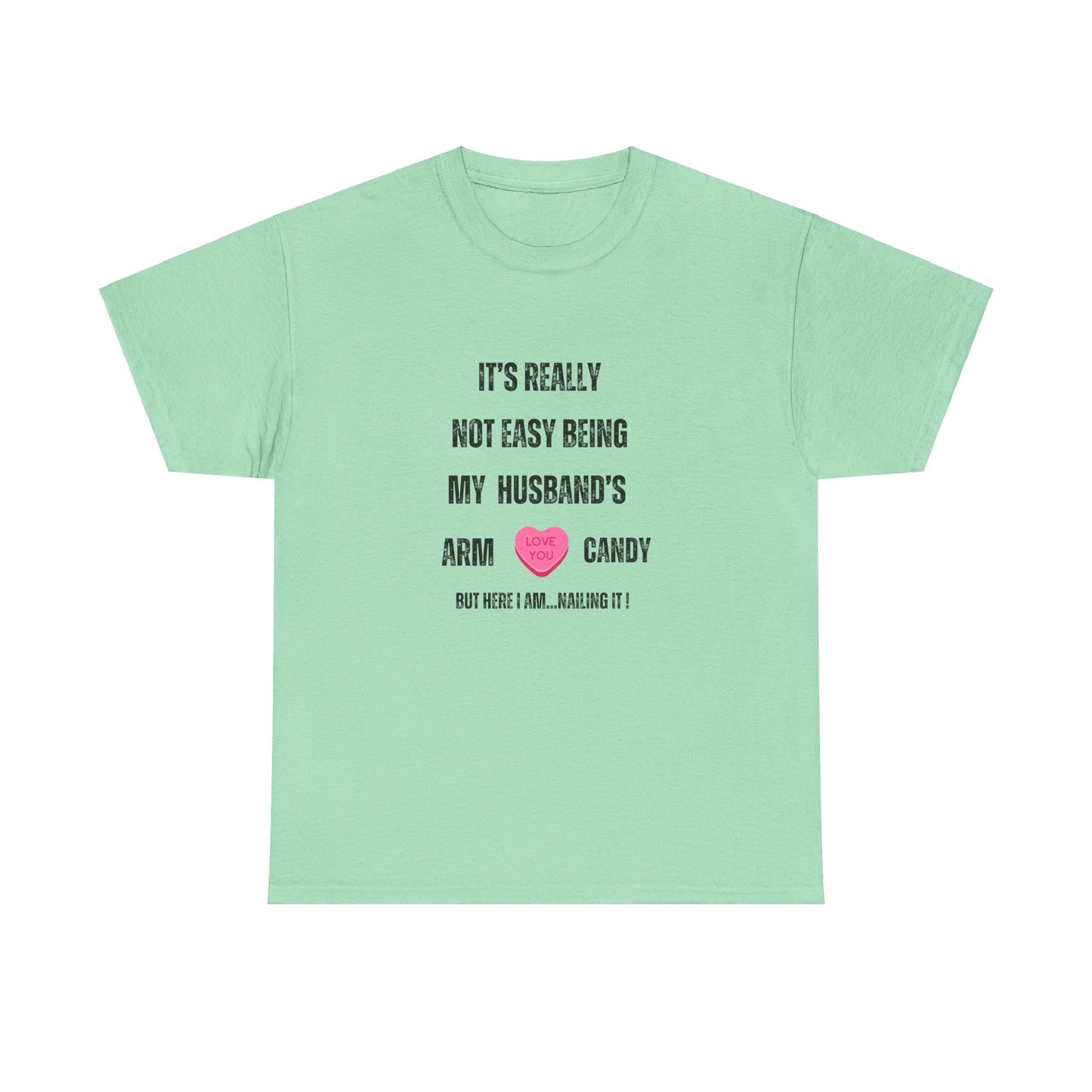 "It's Really Not Easy Being My Husband's Arm Candy", Unisex Heavy Cotton Tee