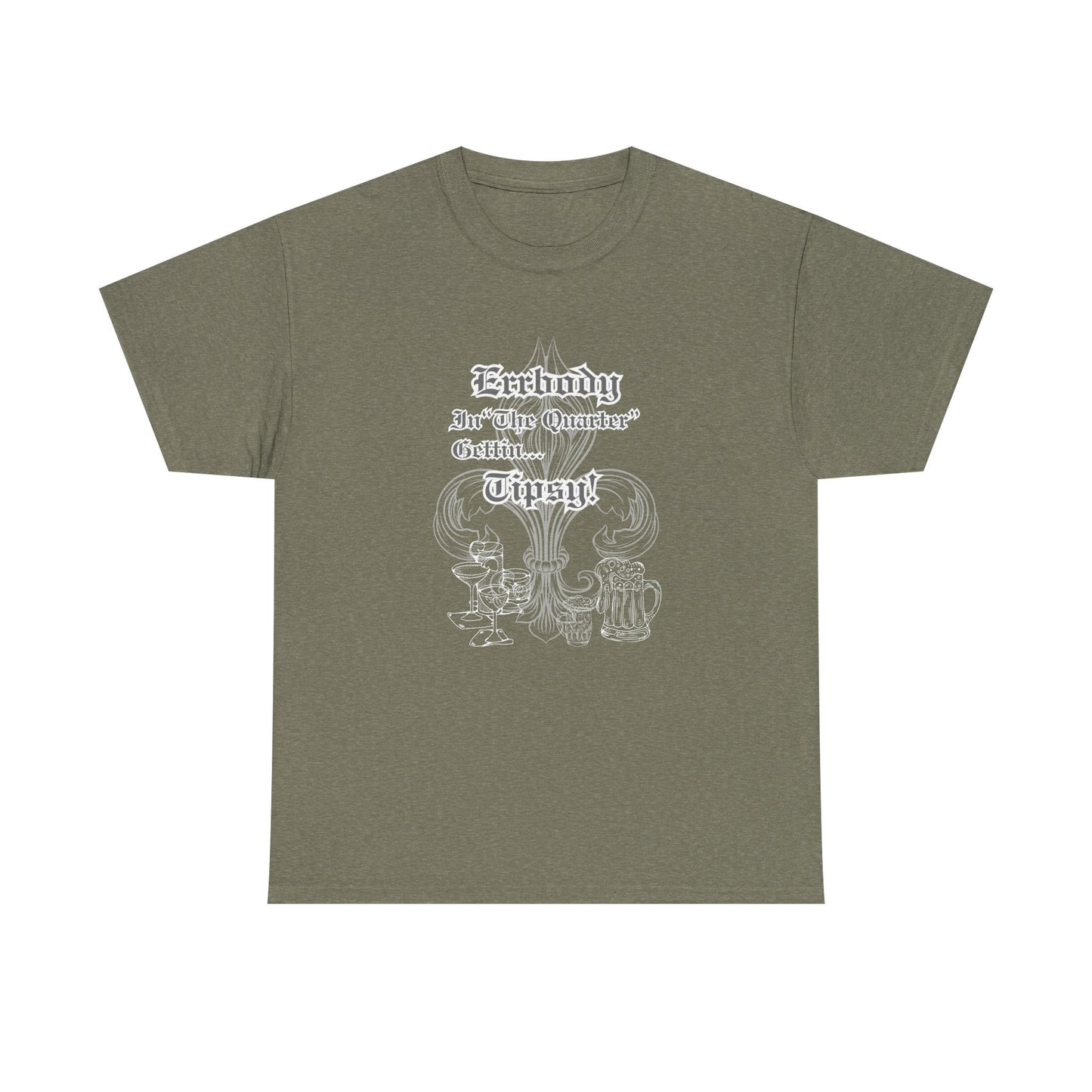 "Err Body In The Quarter Gettin' Tipsy",  Unisex Heavy Cotton Tee With White Text & Graphic.