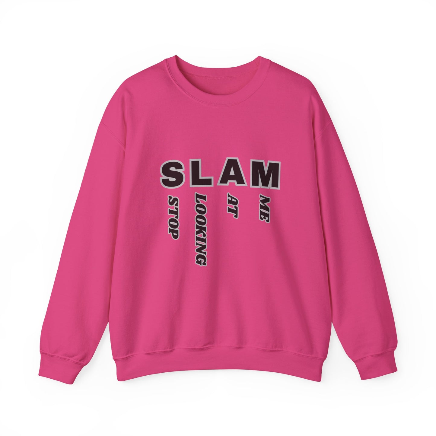 "SLAM" Stop Looking At Me,Trendy Unisex Crewneck Sweatshirt.  Wear this and they definitely will be looking!