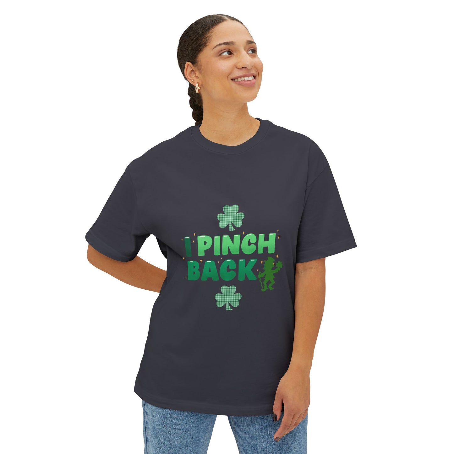 "I Pinch Back"  Unisex Oversized Boxy Tee — A Fun & Daring St. Patrick’s Day Shamrock T-Shirt Sure To Get Comments!