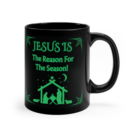 Jesus Is The Reason For The Season Black Coffee Mug — 11oz Nativity Christmas Mug
