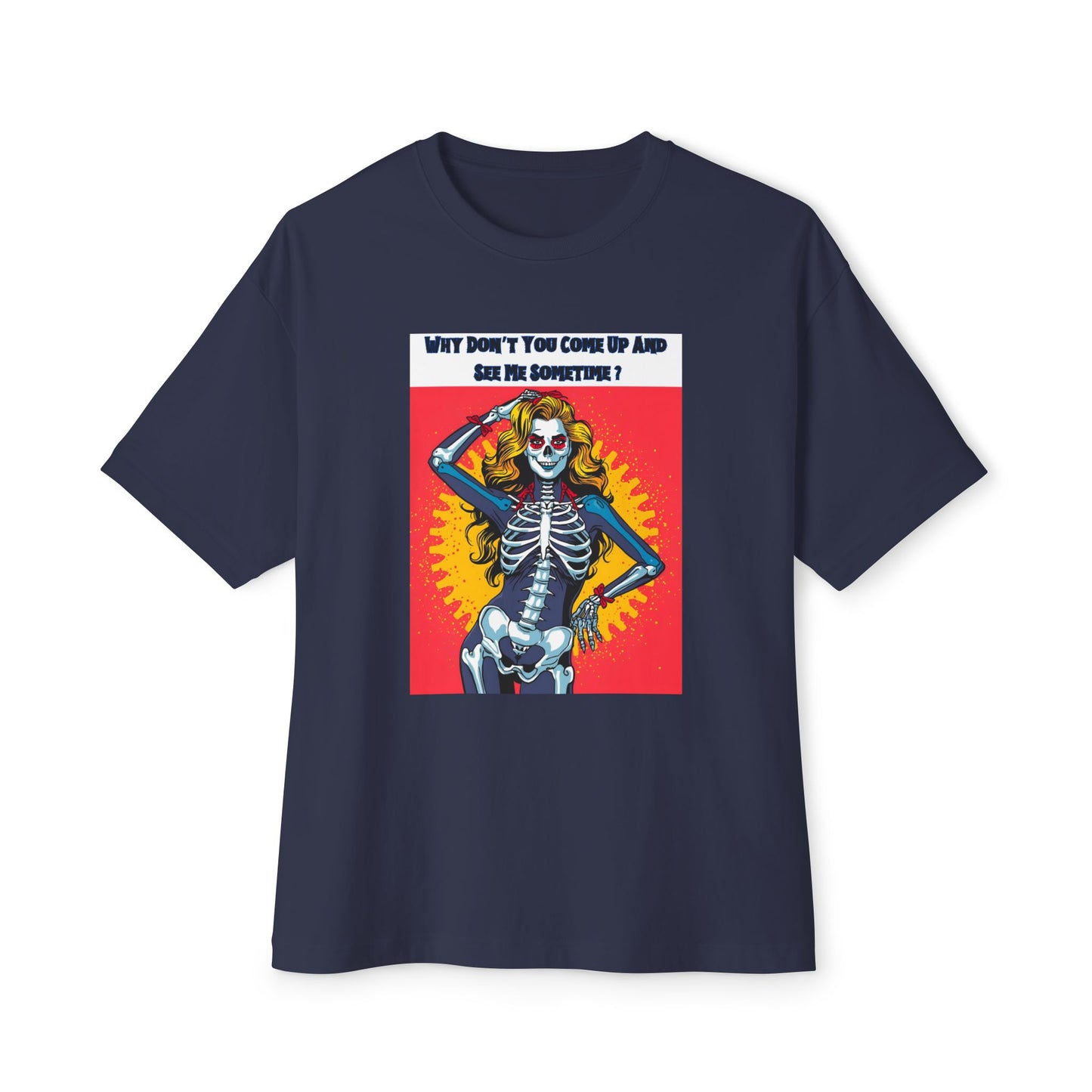 "Why Don't You Come Up And See Me Sometime", Fun Pop Art Graphic Oversized Unisex Tee!  Great for Halloween.