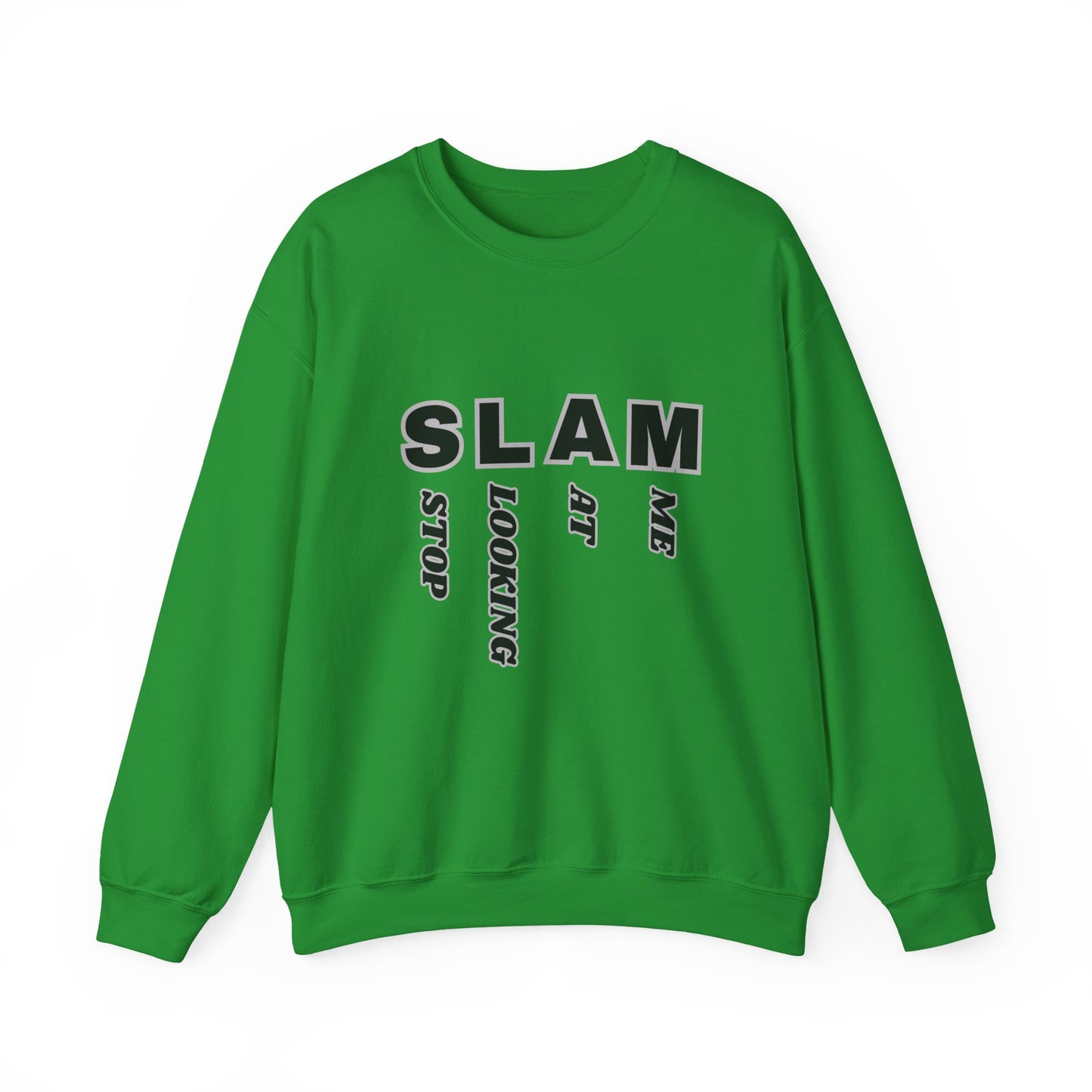 "SLAM" Stop Looking At Me,Trendy Unisex Crewneck Sweatshirt.  Wear this and they definitely will be looking!
