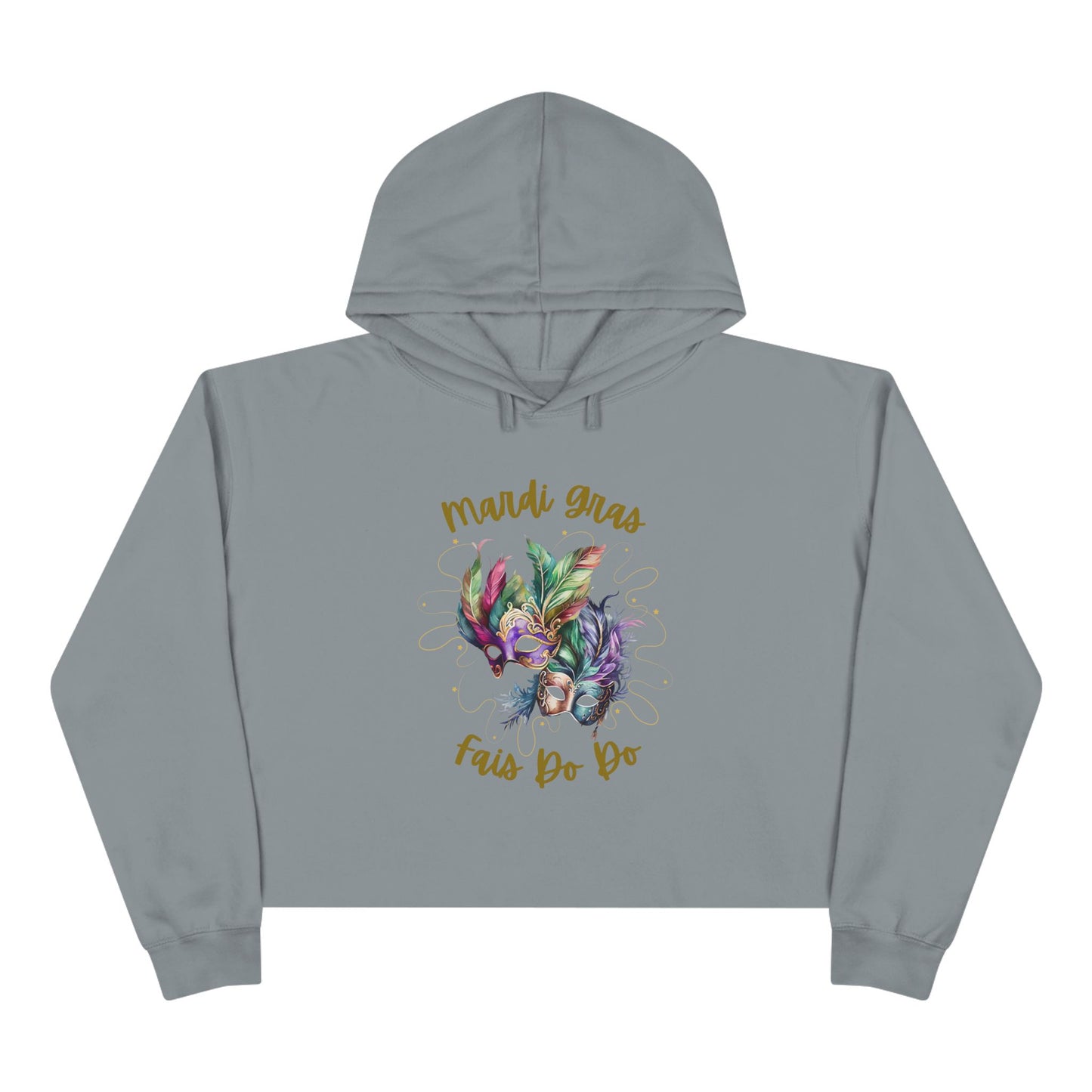 "Mardi Gras - Fais Do Do",  Mask & Feathers Festival Pullover.  This Trendy Cropped Hoodie Will Make You The Life Of The Party!