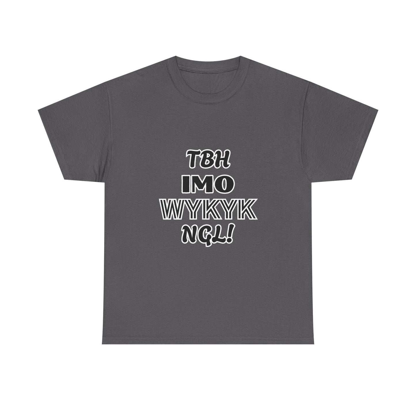 "TBH IMO... WYKYK NGL!"  Trendy Acronym, Unisex Heavy Cotton T-Shirt.  Fun Way To Make A Statement On The Sly!