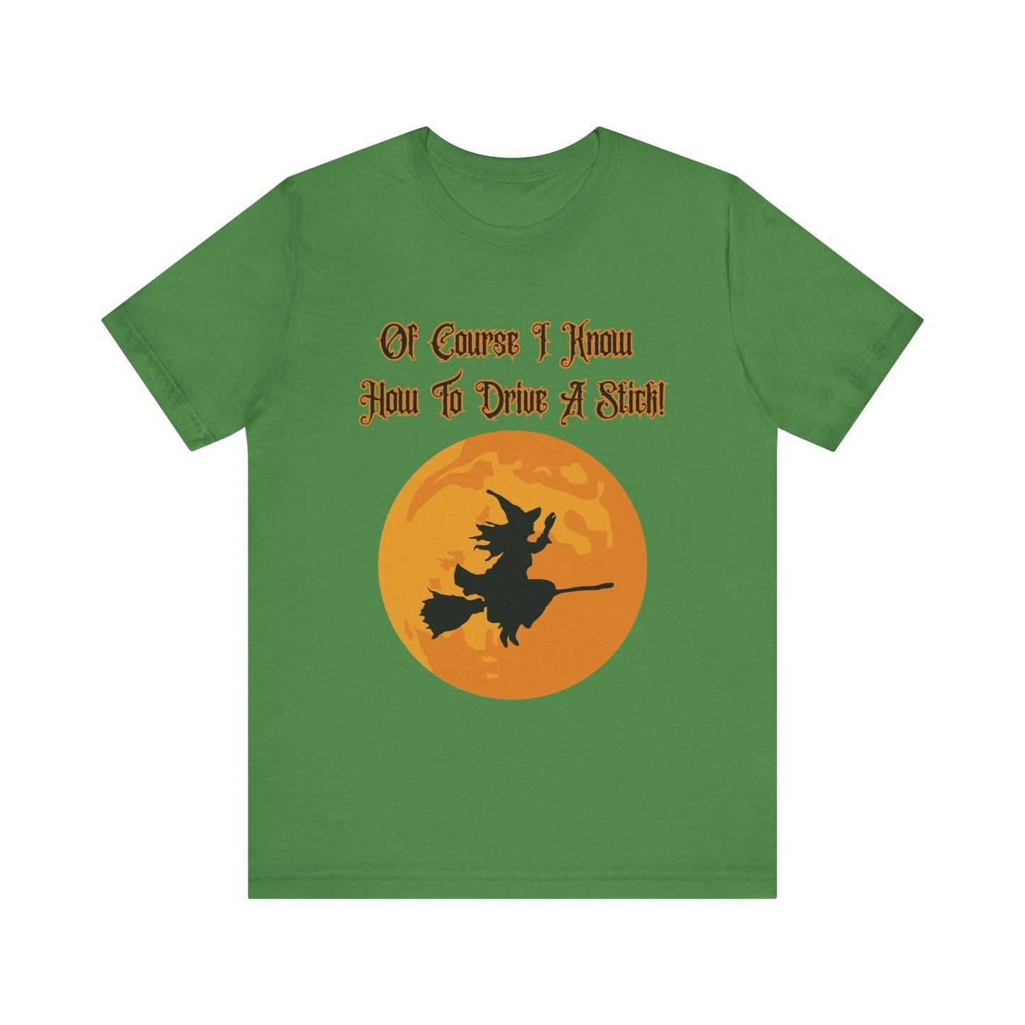 "Of Course I Can Drive A Stick" Clever Halloween Witch, Unisex T-Shirt