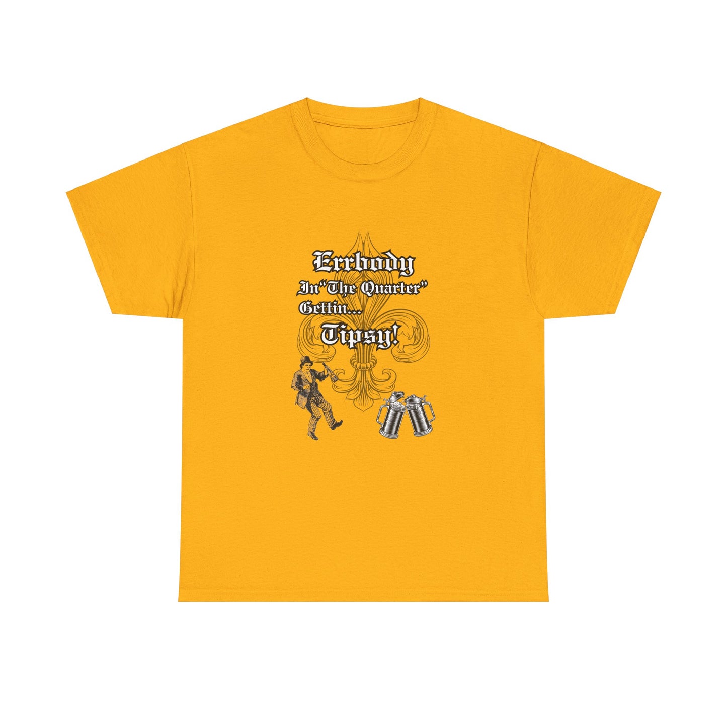 Errbody In "The Quarter" Gettin... Tipsy! , Black graphic Design, Unisex Heavy Cotton Tee