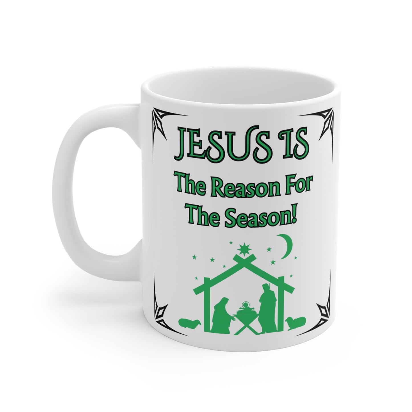 "Jesus Is The Reason For The Season!" 11oz  White Ceramic Mug — Christmas Nativity Coffee Mug-Green Design