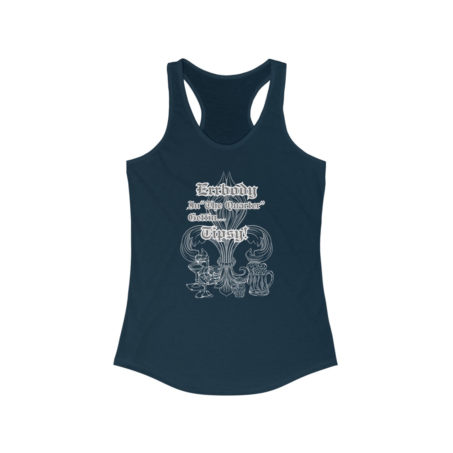 Errbody In "The Quarter" Gettin... Tipsy,  Women's Ideal Racerback Tank-White Design