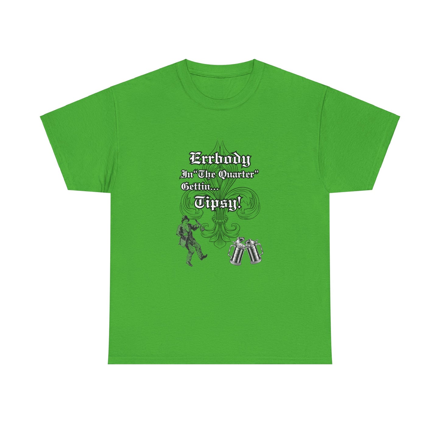 Errbody In "The Quarter" Gettin... Tipsy! , Black graphic Design, Unisex Heavy Cotton Tee