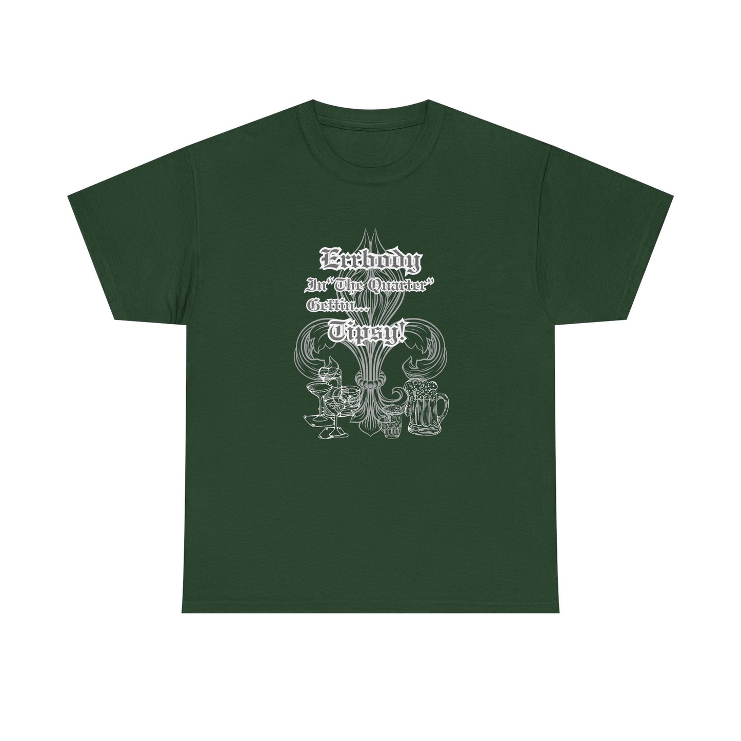 "Err Body In The Quarter Gettin' Tipsy",  Unisex Heavy Cotton Tee With White Text & Graphic.