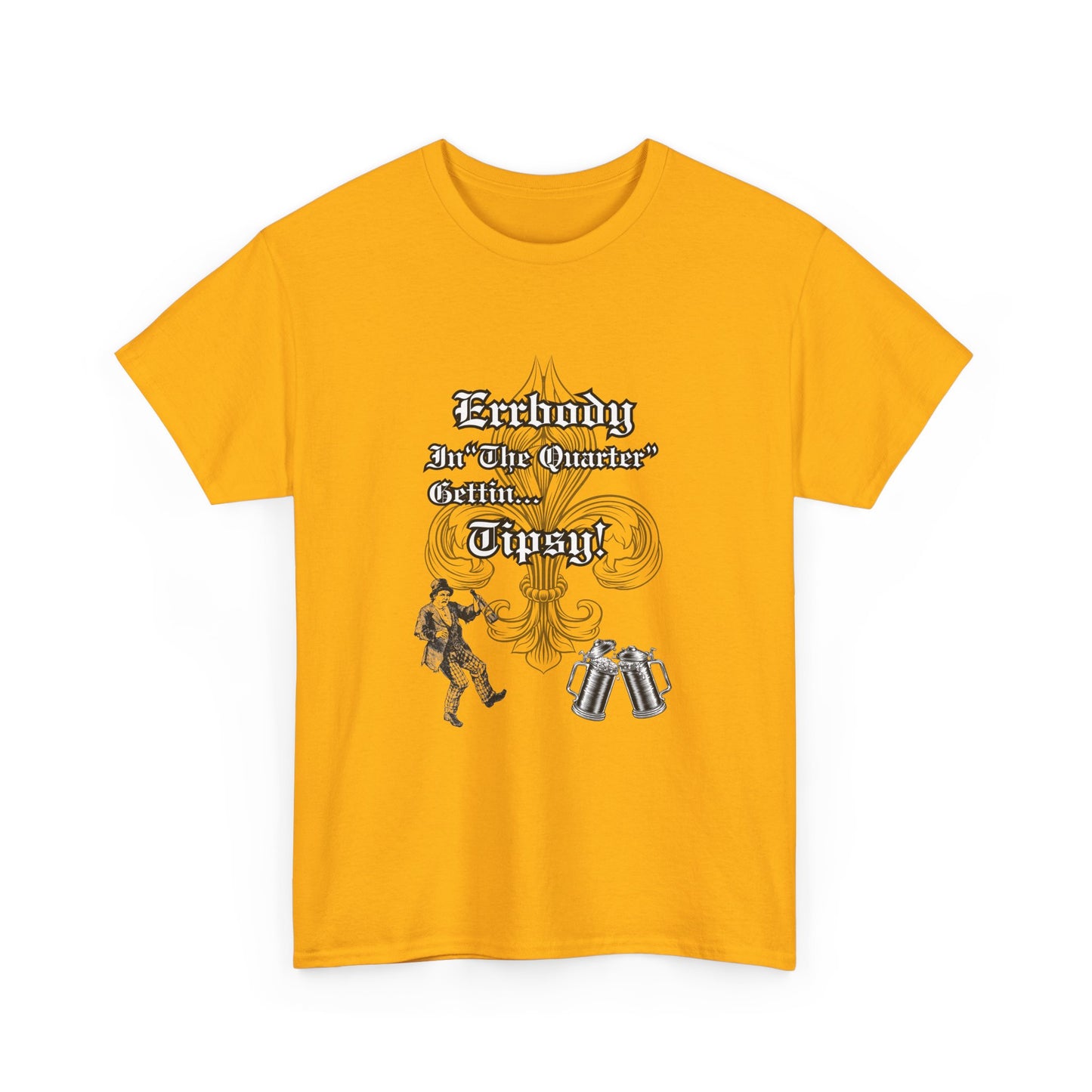 Errbody In "The Quarter" Gettin... Tipsy! , Black graphic Design, Unisex Heavy Cotton Tee