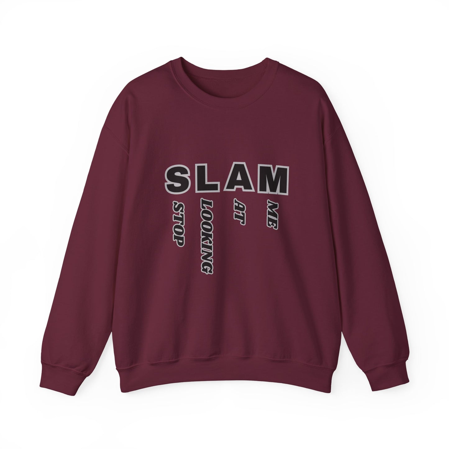 "SLAM" Stop Looking At Me,Trendy Unisex Crewneck Sweatshirt.  Wear this and they definitely will be looking!