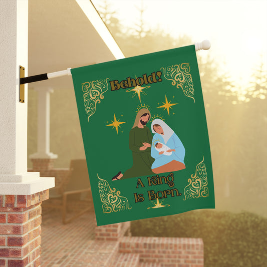 "Behold A King Is Born"  24.5 in x 32 in,  Green House Banner/Flag