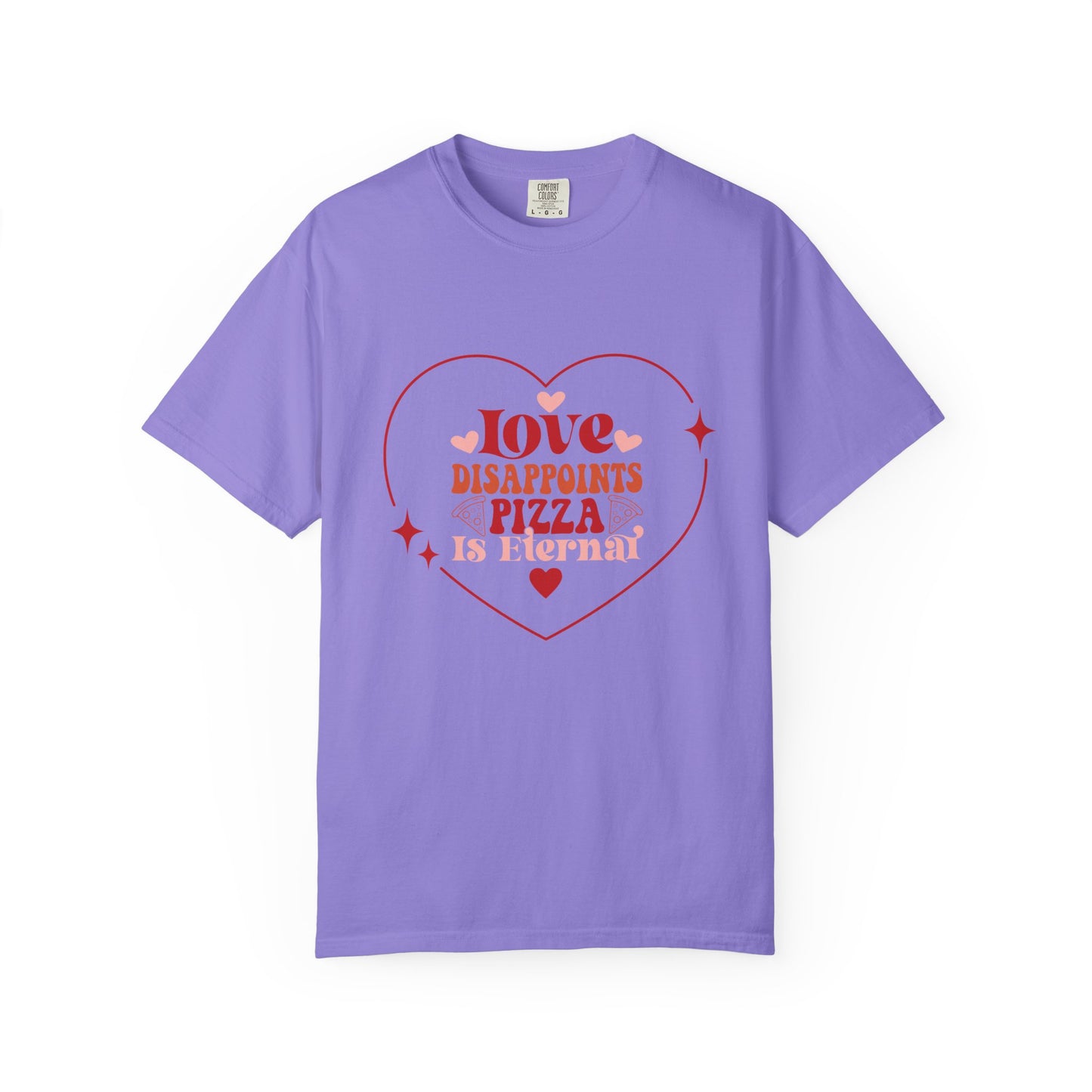 Unisex T-Shirt, "Love Disappoints, Pizza Is Eternal" A Humorous Take On Valentines Day!
