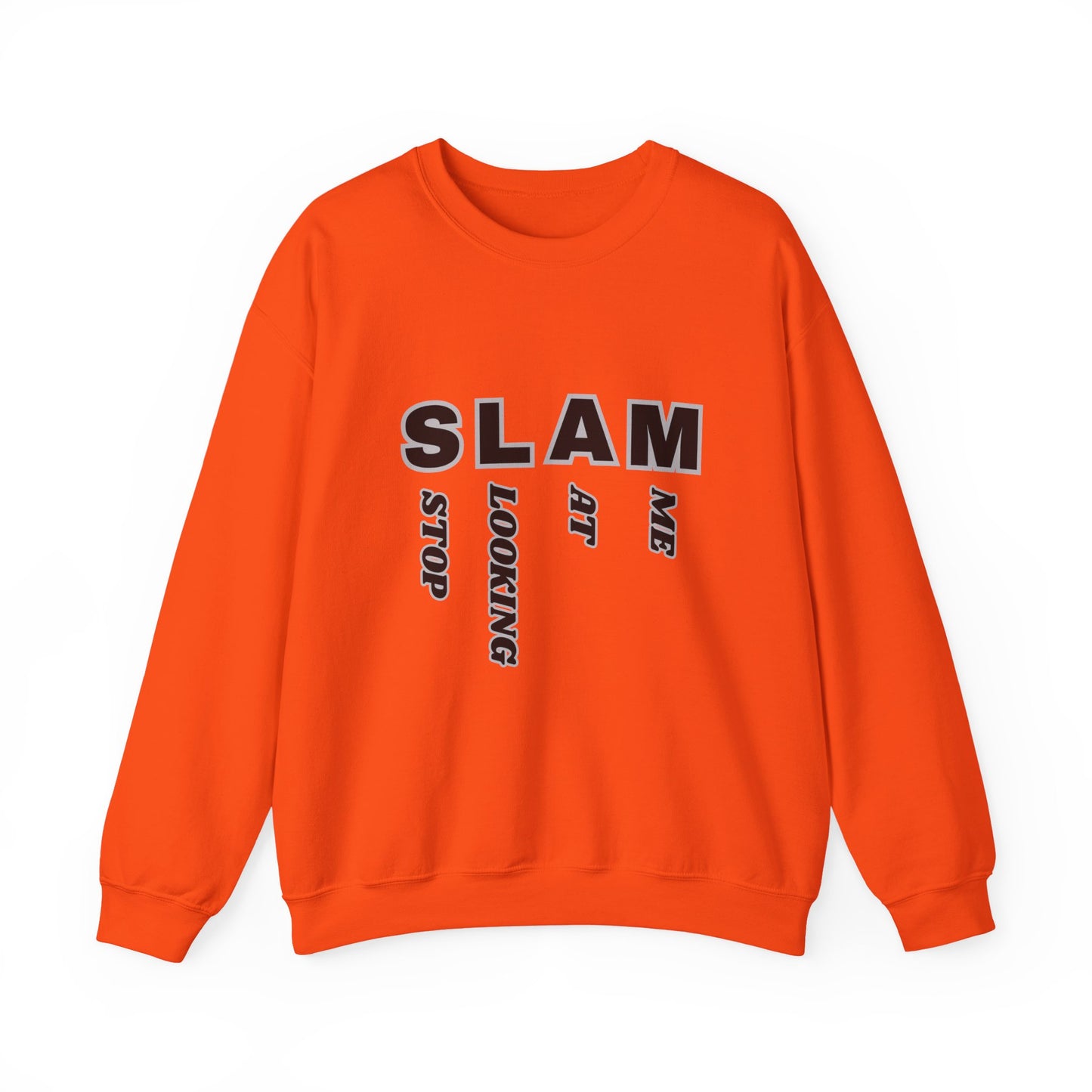 "SLAM" Stop Looking At Me,Trendy Unisex Crewneck Sweatshirt.  Wear this and they definitely will be looking!