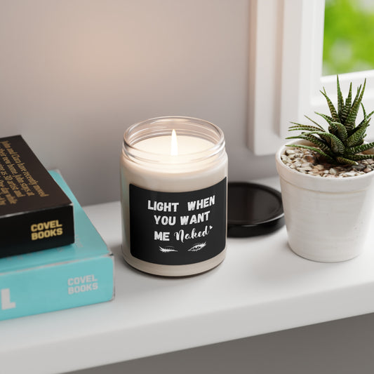 "Light When You Want Me Naked " With Wink-Black Label Design,  9 oz Scented Soy Candle