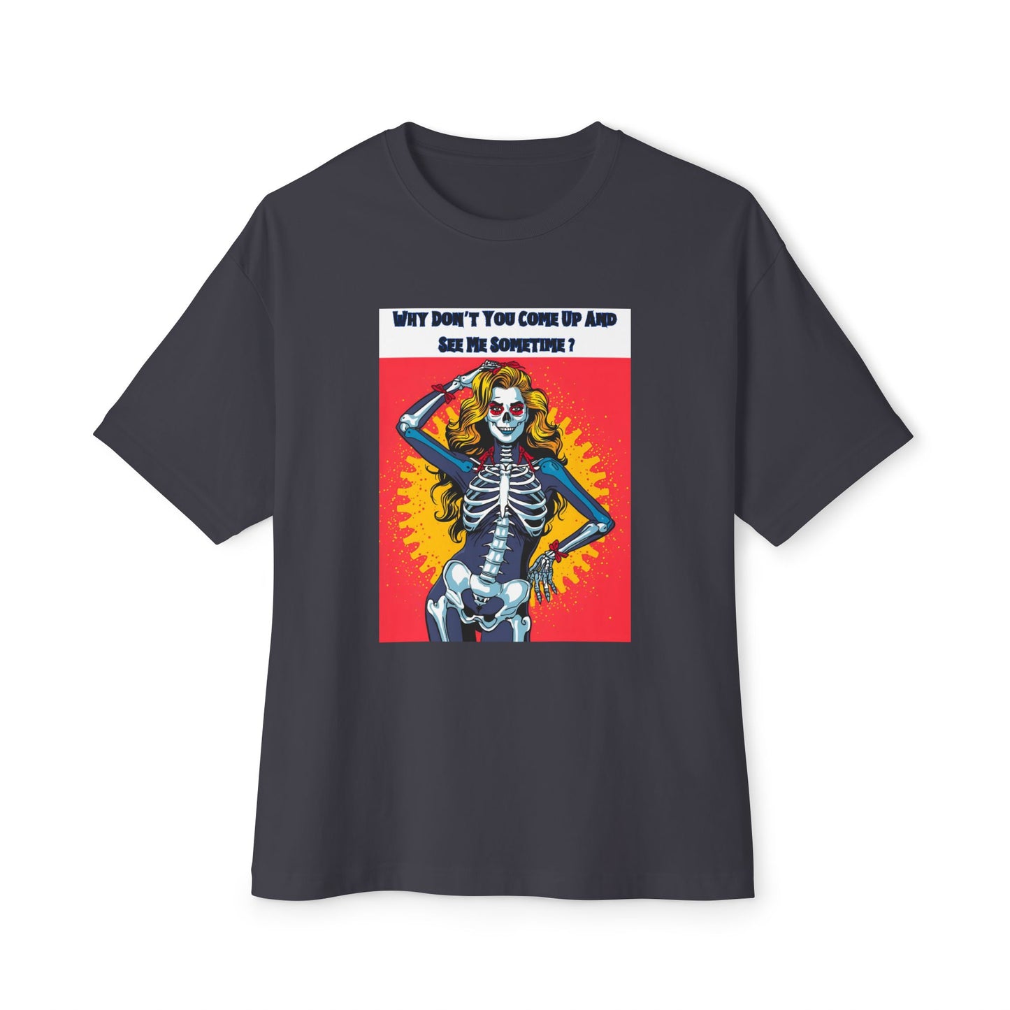 "Why Don't You Come Up And See Me Sometime", Fun Pop Art Graphic Oversized Unisex Tee!  Great for Halloween.