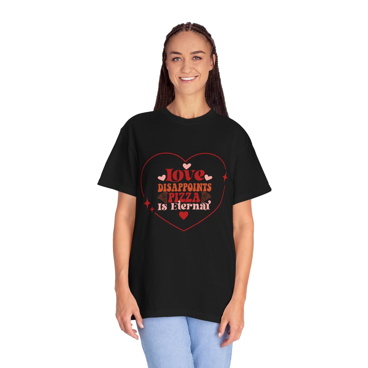 Unisex T-Shirt, "Love Disappoints, Pizza Is Eternal" A Humorous Take On Valentines Day!