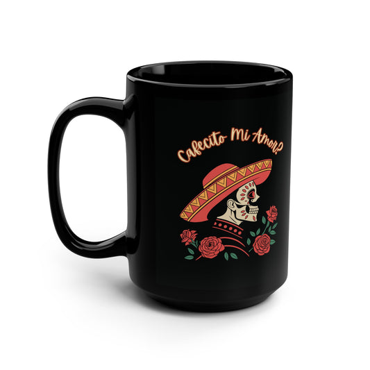 "Cafecito Mi Amor?"- El Hombre, Sugar Skull Style-Festive, 15 oz Black Mug for Dia Des Los Muertos