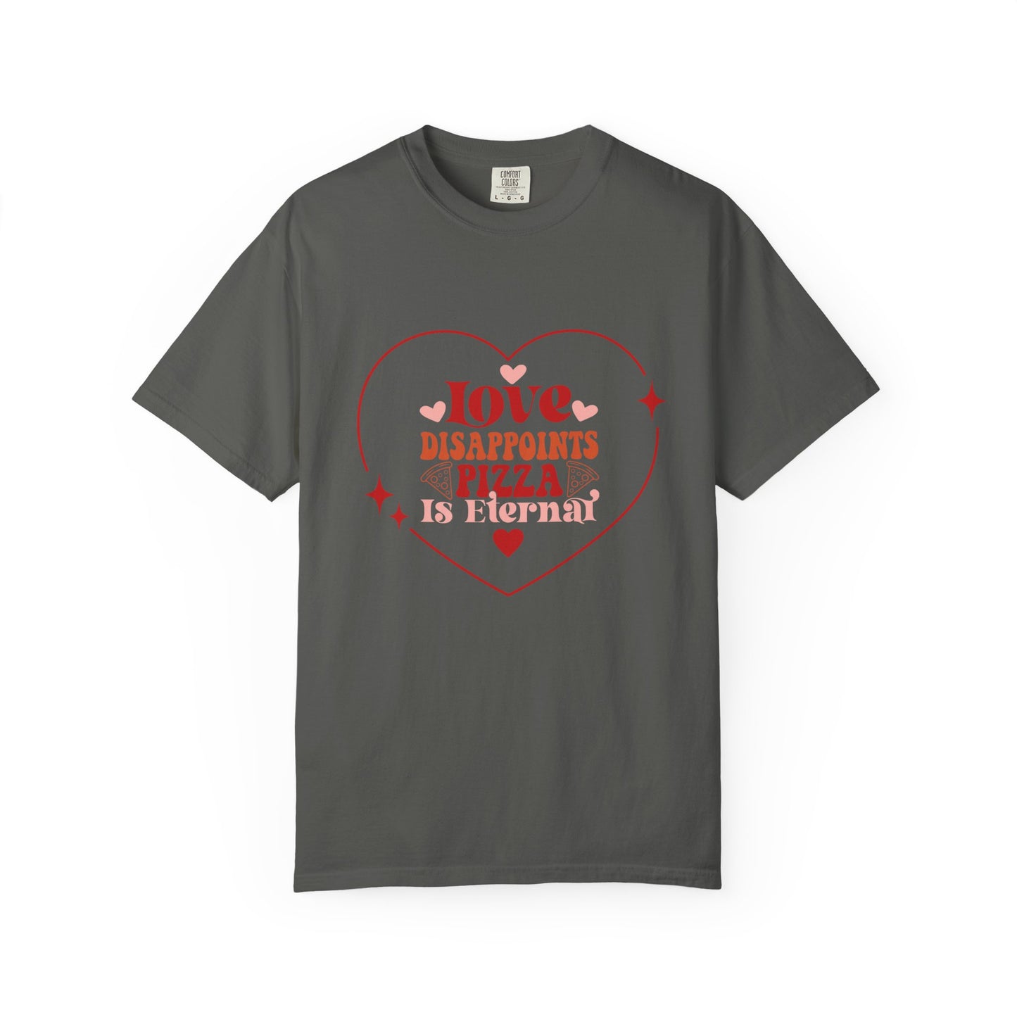 Unisex T-Shirt, "Love Disappoints, Pizza Is Eternal" A Humorous Take On Valentines Day!
