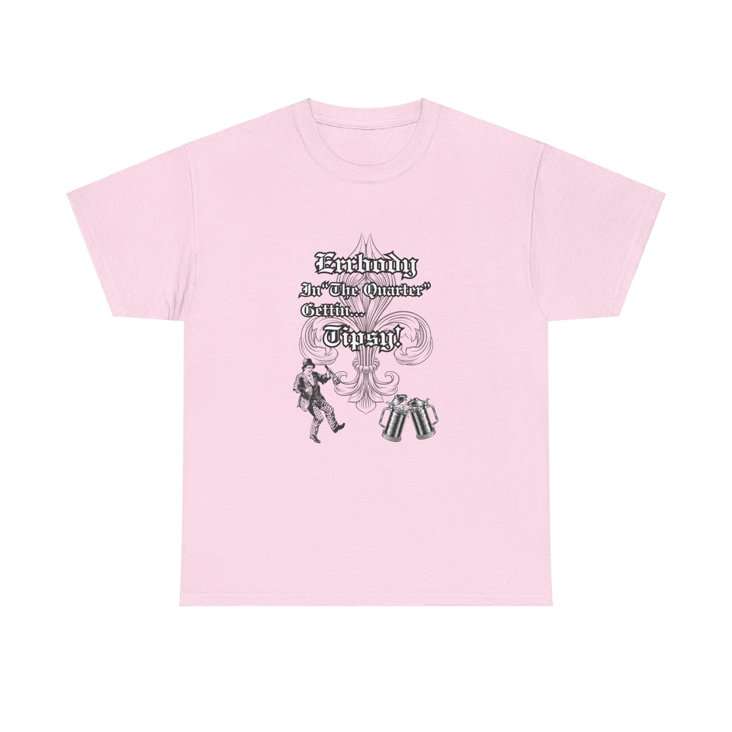 Errbody In "The Quarter" Gettin... Tipsy! , Black graphic Design, Unisex Heavy Cotton Tee