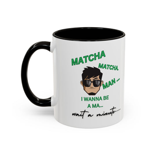 "Matcha , Matcha Man...Oh Hell No... Get Me A Cup Of Joe!!!" Funny  White Ceramic Coffee Mug With Colorful Accents 11 oz