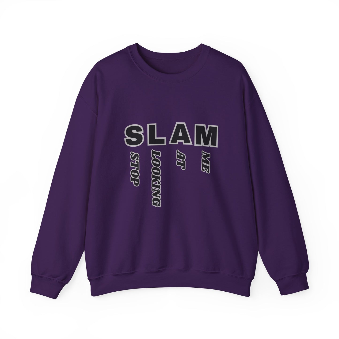 "SLAM" Stop Looking At Me,Trendy Unisex Crewneck Sweatshirt.  Wear this and they definitely will be looking!