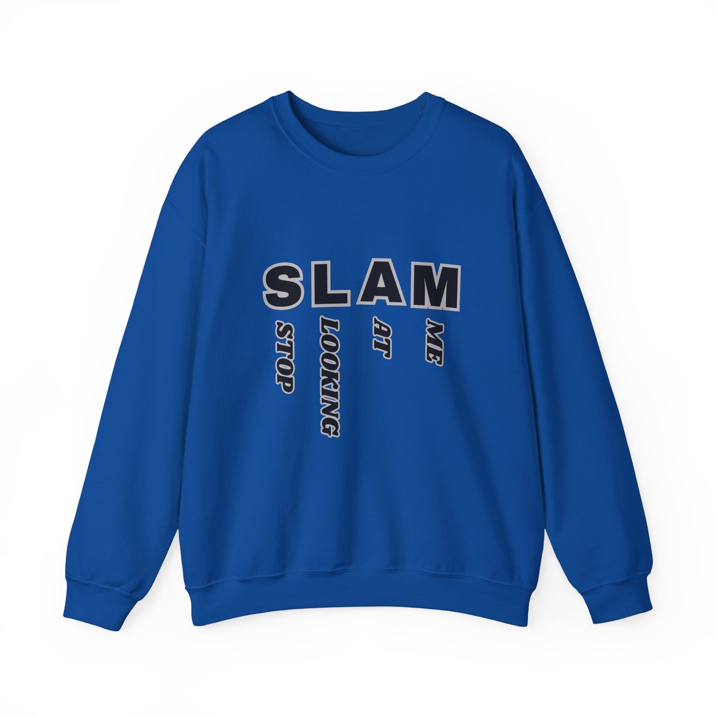 "SLAM" Stop Looking At Me,Trendy Unisex Crewneck Sweatshirt.  Wear this and they definitely will be looking!