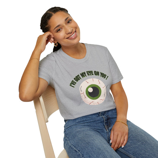 "I've Got My Eye On You" Funny Halloween, Unisex  Softstyle T-Shirt. Perfect for Halloween!