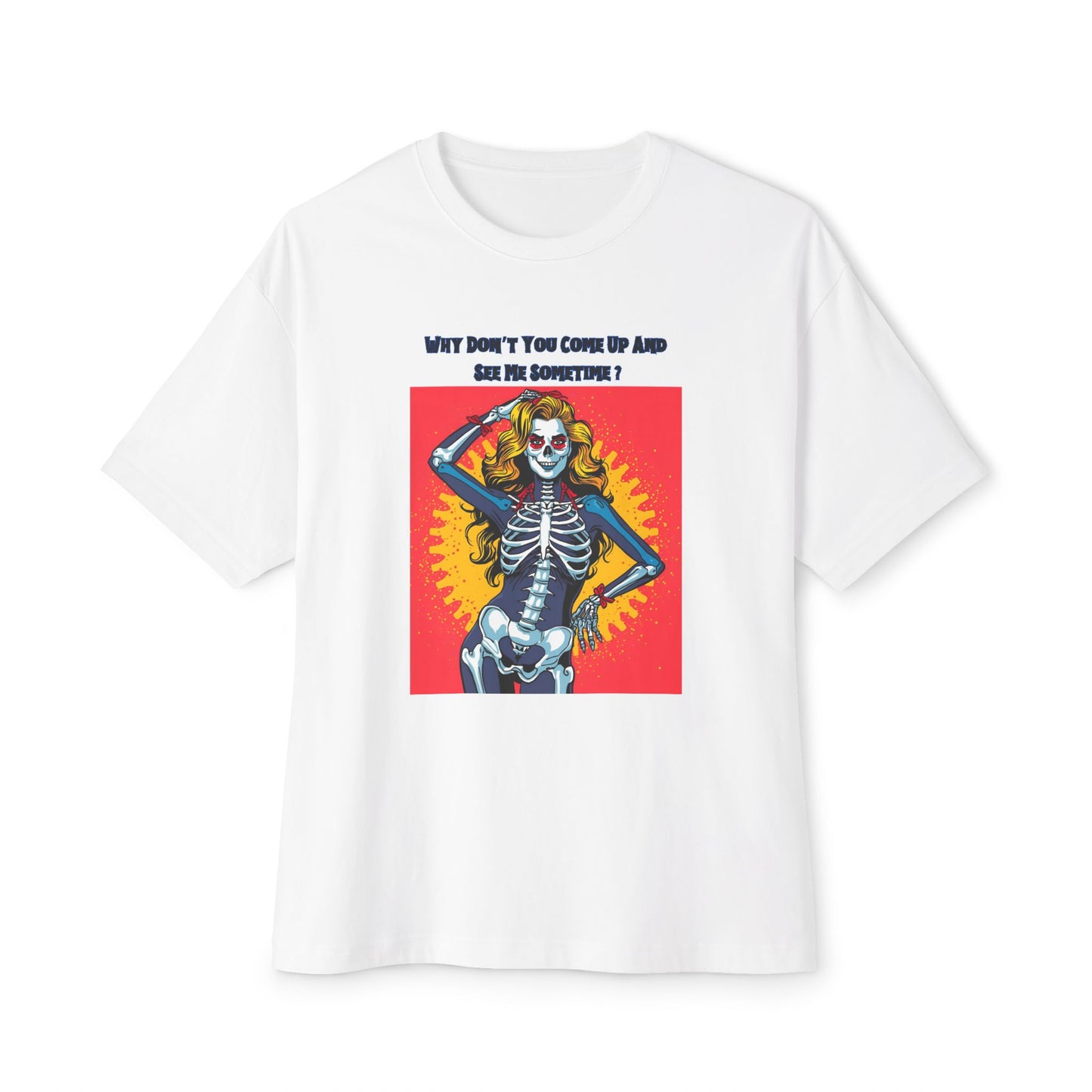 "Why Don't You Come Up And See Me Sometime", Fun Pop Art Graphic Oversized Unisex Tee!  Great for Halloween.