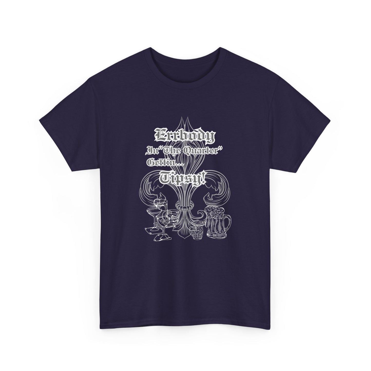 "Err Body In The Quarter Gettin Tipsy" White Text-Drinkware Des, Unisex Heavy Cotton Tee