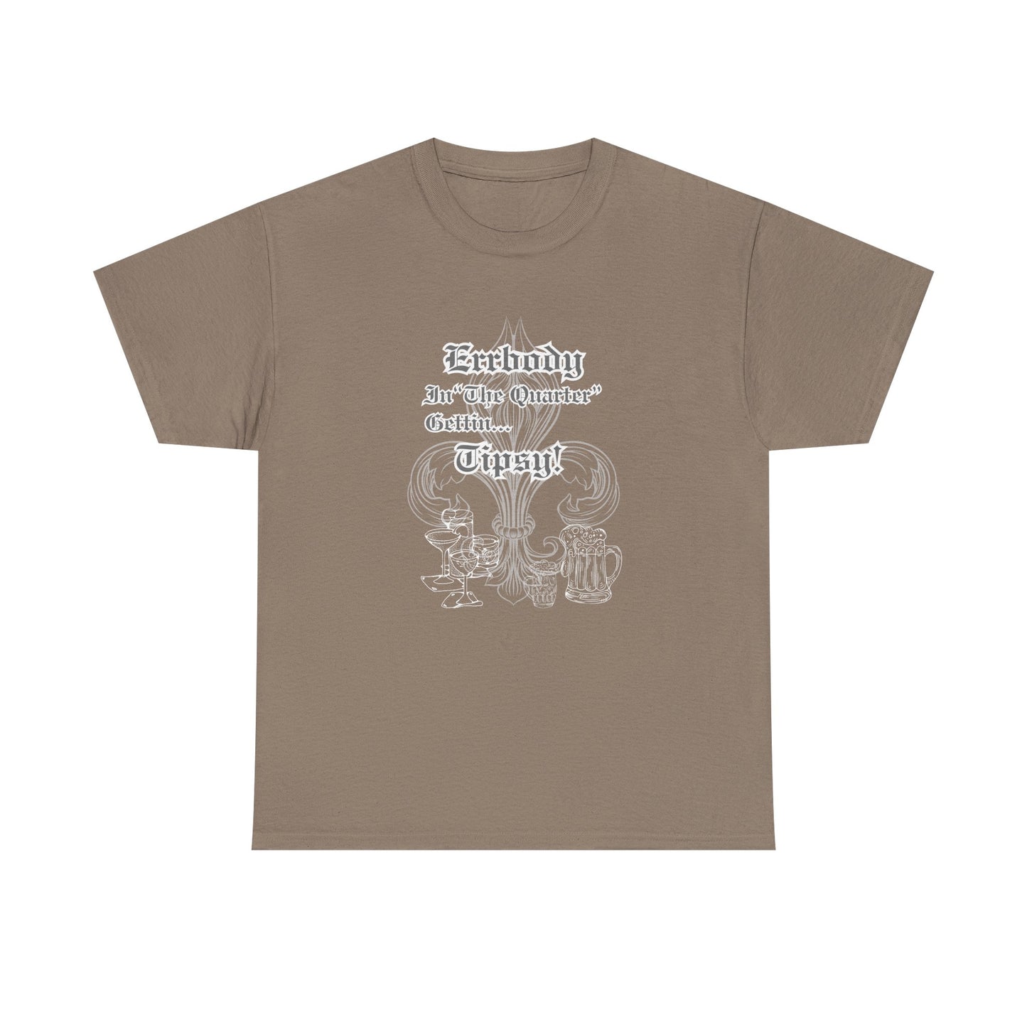 "Err Body In The Quarter Gettin' Tipsy",  Unisex Heavy Cotton Tee With White Text & Graphic.