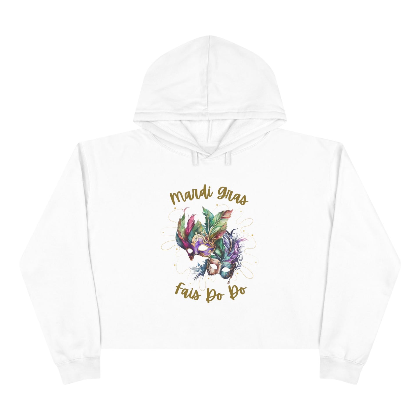 "Mardi Gras - Fais Do Do",  Mask & Feathers Festival Pullover.  This Trendy Cropped Hoodie Will Make You The Life Of The Party!