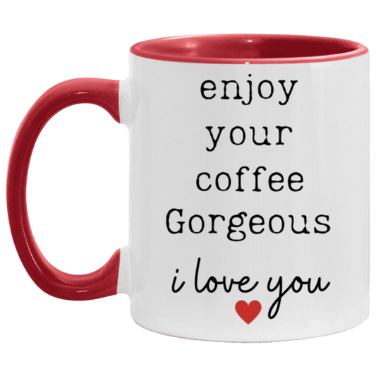"Enjoy Your Coffee Gorgeous" Two-Toned, 11 oz mug.