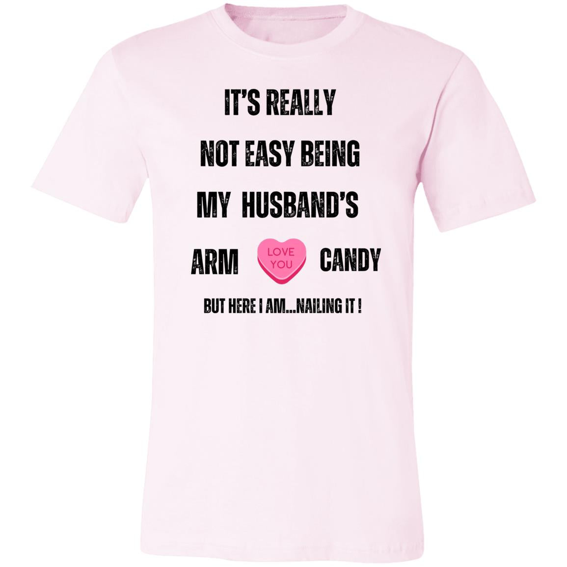 It's Really Not Easy being My Husband's Arm Candy" Unisex Jersey T-Shirt