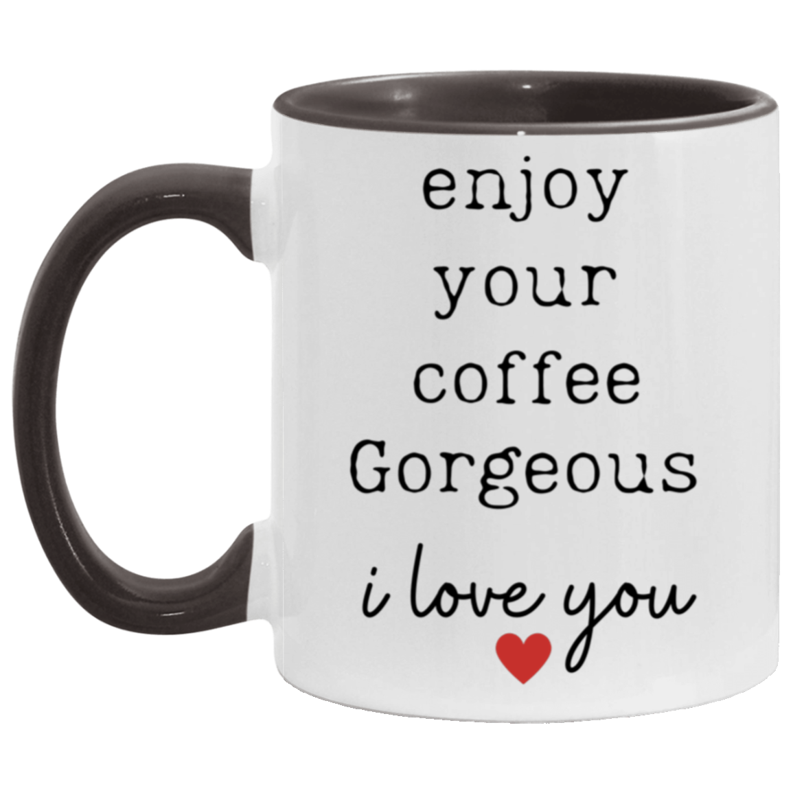 "Enjoy Your Coffee Gorgeous" Two-Toned, 11 oz mug.
